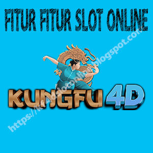 fitur fitur permainan slot online kungfu4d